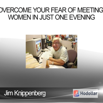 Jim Knippenberg - Overcome Your Fear Of Meeting Women In Just One Evening