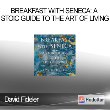 David Fideler - Breakfast with Seneca: A Stoic Guide to the Art of Living