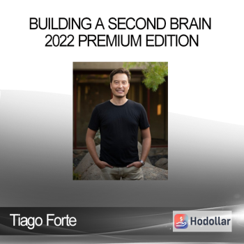 Tiago Forte - Building a Second Brain 2022 Premium Edition