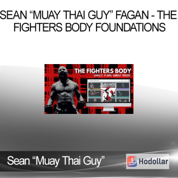 Sean “Muay Thai Guy” Fagan - The Fighters Body Foundations