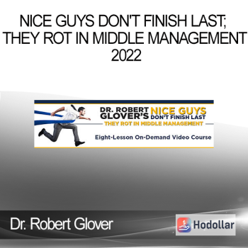 Dr. Robert Glover - Nice Guys Don't Finish Last; They Rot in Middle Management 2022