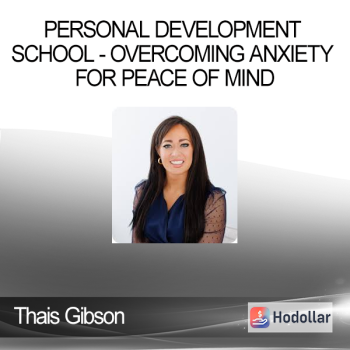 Thais Gibson - Personal Development School - Overcoming Anxiety for Peace of Mind