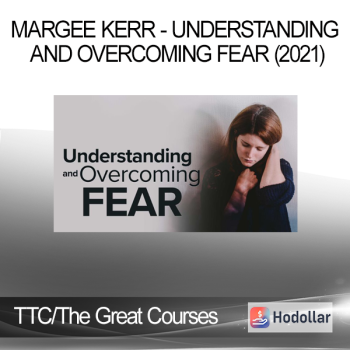 TTC/The Great Courses - Margee Kerr - Understanding and Overcoming Fear (2021)