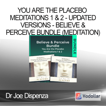 Dr Joe Dispenza - You Are the Placebo Meditations 1 & 2 - Updated Versions - Believe & Perceive Bundle (Meditation)