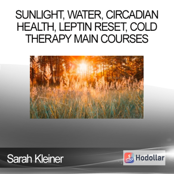 Sarah Kleiner - Sunlight, Water, Circadian Health, Leptin Reset, Cold Therapy Main Courses