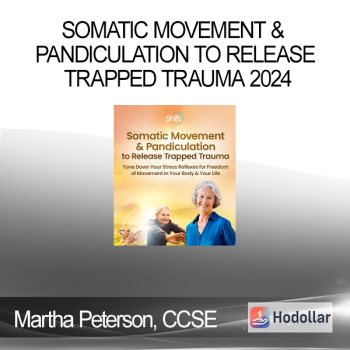 Martha Peterson, CCSE - Somatic Movement & Pandiculation to Release Trapped Trauma 2024