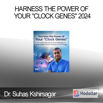 Dr. Suhas Kshirsagar - Harness the Power of Your "Clock Genes" 2024