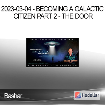 Bashar - 2023-03-04 - Becoming a Galactic Citizen Part 2 - The Door