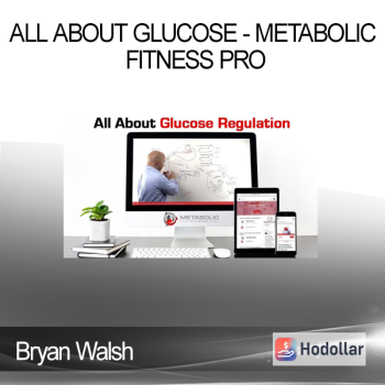 Bryan Walsh - All About Glucose - Metabolic Fitness Pro