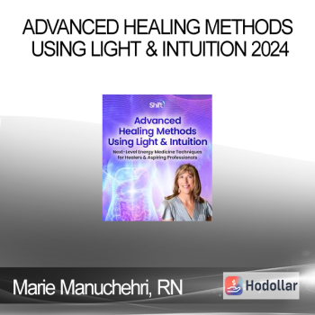 Marie Manuchehri, RN - Advanced Healing Methods Using Light & Intuition 2024