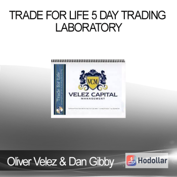 Oliver Velez & Dan Gibby - Trade for Life 5 Day Trading Laboratory