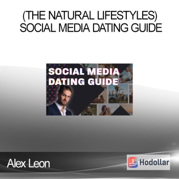 Alex Leon - (The Natural Lifestyles) Social Media Dating Guide