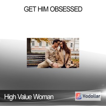 High Value Woman - Get Him Obsessed