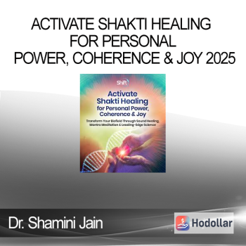 Dr. Shamini Jain - Activate Shakti Healing for Personal Power, Coherence & Joy 2025