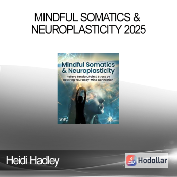 Heidi Hadley - Mindful Somatics & Neuroplasticity 2025