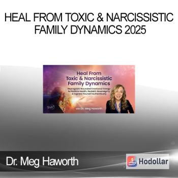 Dr. Meg Haworth - Heal From Toxic & Narcissistic Family Dynamics 2025