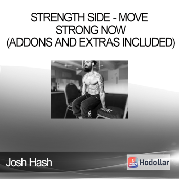 Josh Hash - Strength Side - Move Strong Now (Addons and Extras Included)